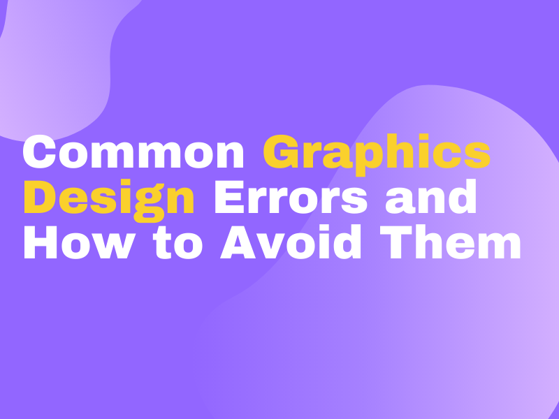 The Most Common Design/Graphics Design Errors And How To Avoid Them