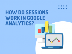How do Google Analytics sessions work