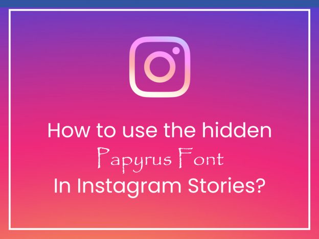 HOW TO USE THE HIDDEN PAPYRUS FONT IN INSTAGRAM STORIES?