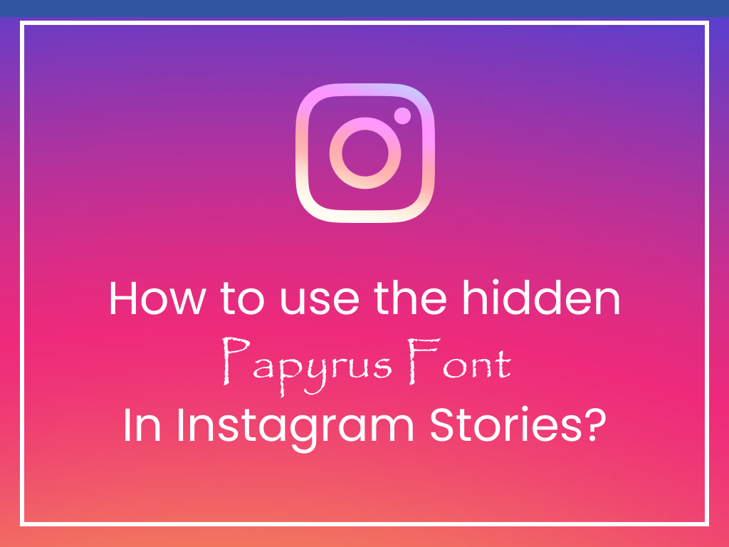 How to use the hidden Papyrus font in Instagram Stories? | Krcmic.com