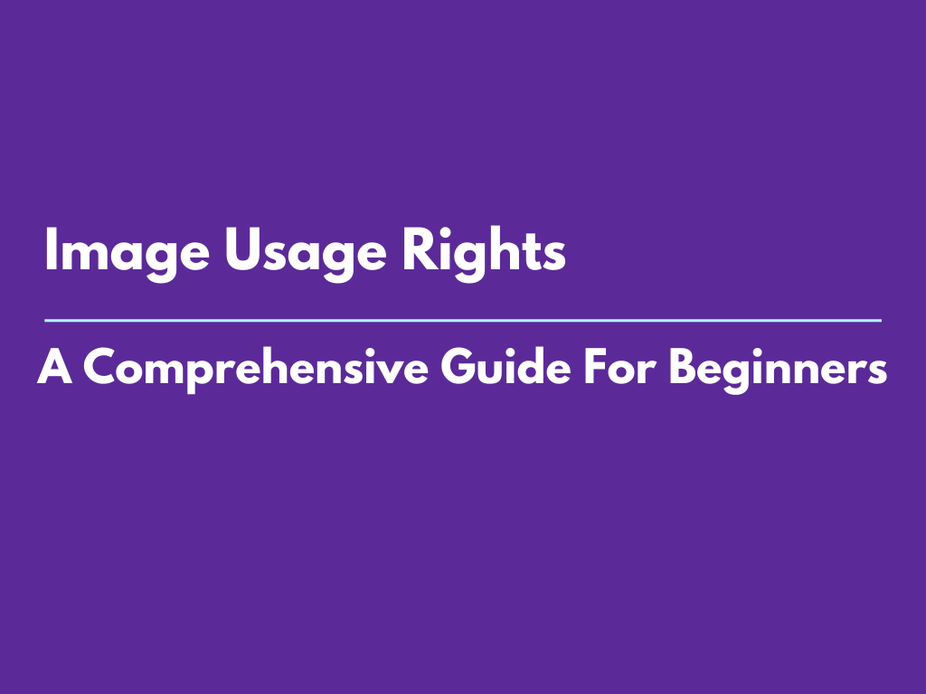 Image Usage Rights – A Comprehensive Guide for Beginners