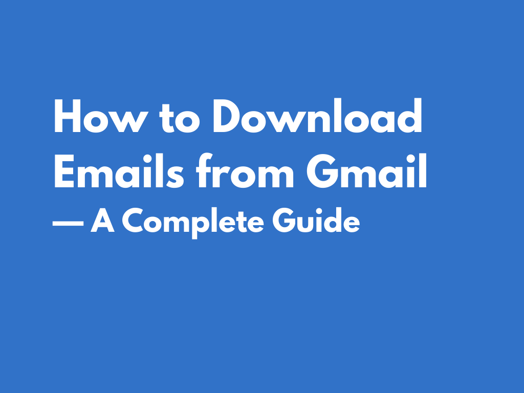 How to Download Emails From Gmail — All Methods Explained