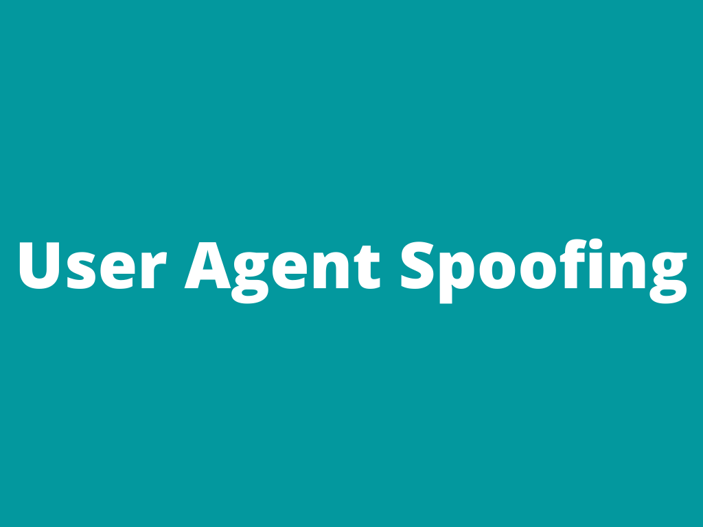 User agent spoofing – what is it?