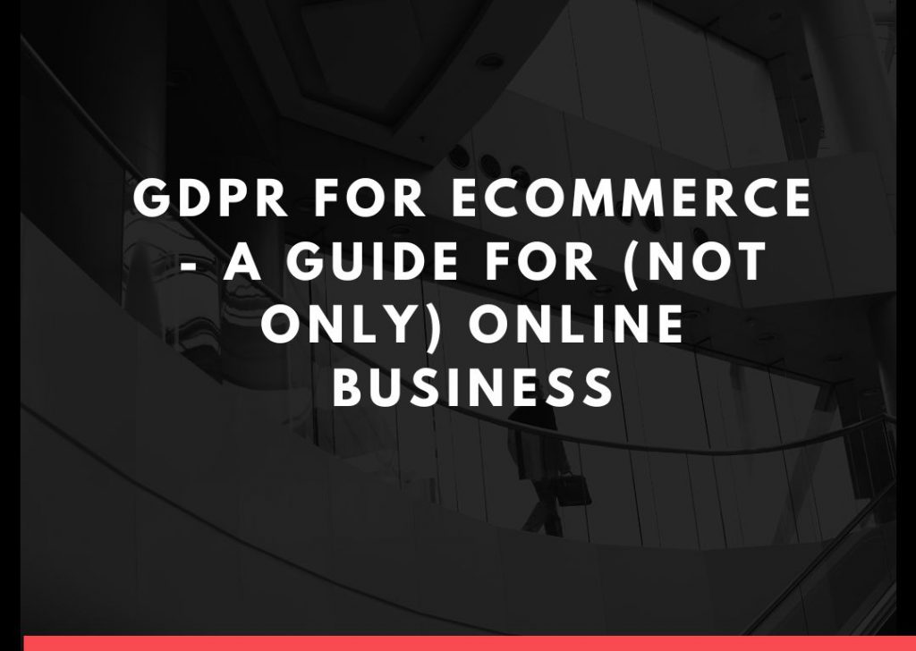 Introduction to the GDPR for Ecommerce – a guide for (not only) online business