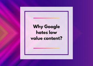 Why Google hates low value content