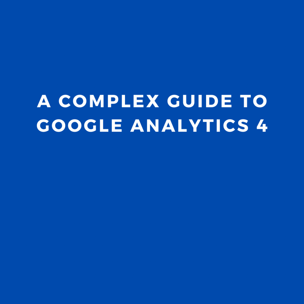 A guide to Google Analytics 4 (for marketing agencies and small business)