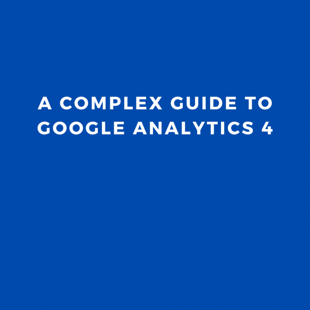 A Complex guide to Google Analytics 4