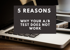 5 reasons why your A/B test does not work
