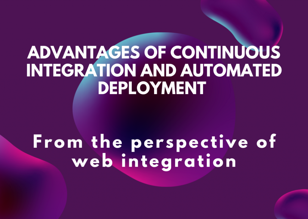 Advantages of continuous integration and automated deployment from the perspective of web integration