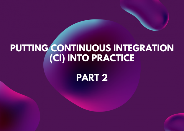 Putting Continuous Integration (CI) into Practice 2/2