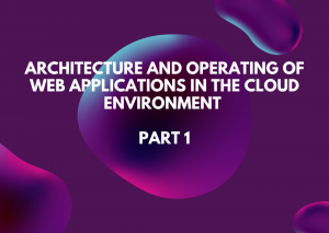 Architecture and operating of web applications in the cloud environment (Part 1)