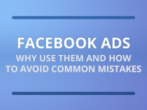 Facebook ads - why use them and how to avoid common mistakes
