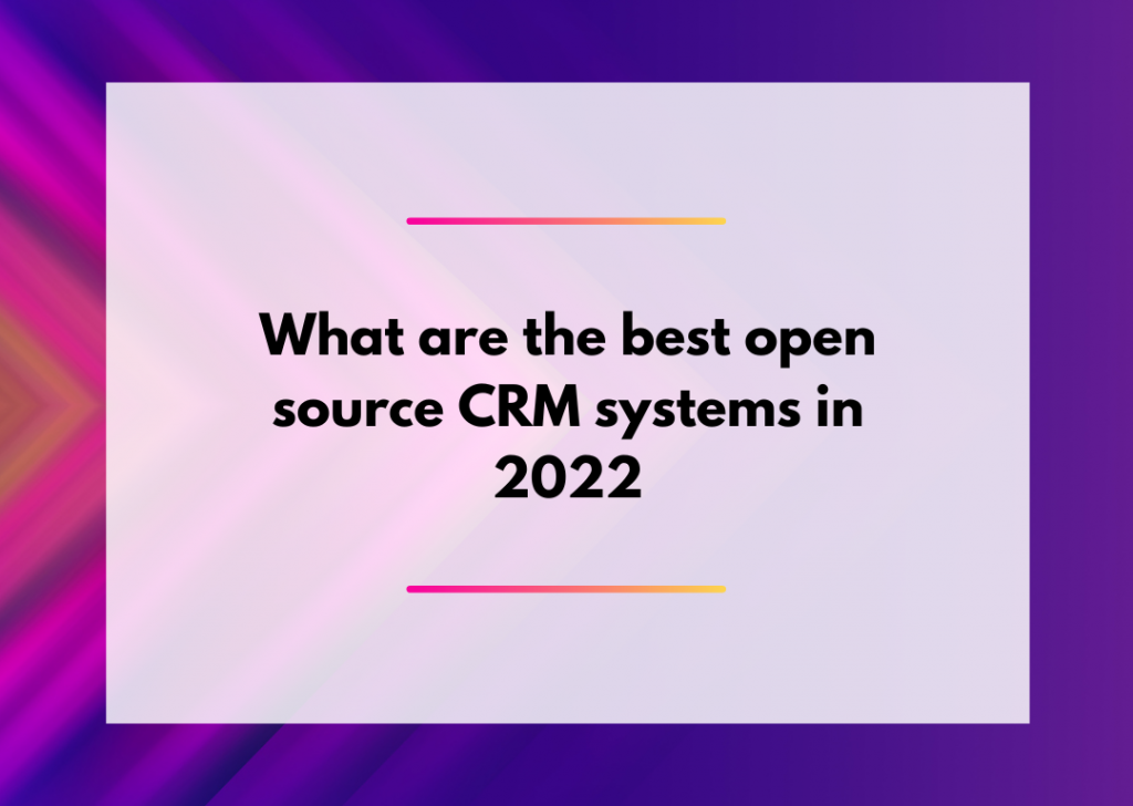 What are the best (free) open source CRM systems in 2022?