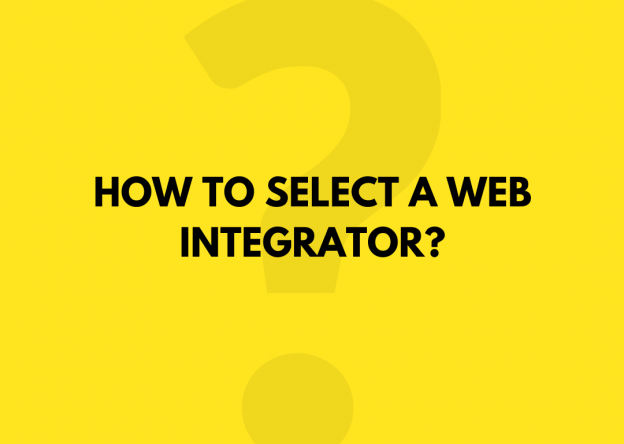 HOW TO SELECT A WEB INTEGRATOR?