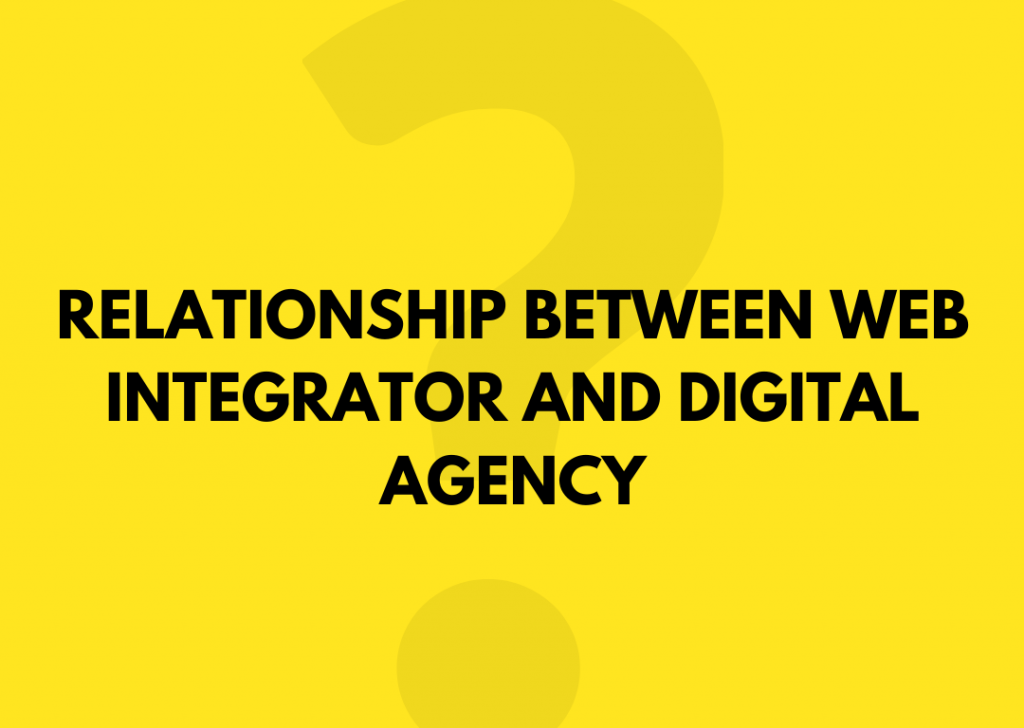 Relationship between Web Integrator and Digital Agency