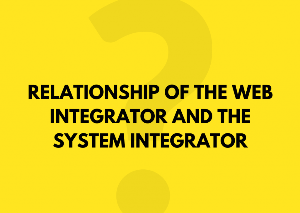 Relationship of the Web Integrator and the System Integrator