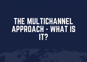 THE MULTICHANNEL APPROACH - WHAT IS IT