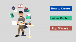 How to Create Unique Content Top 3 Ways (1)