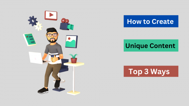 How to Create Unique Content Top 3 Ways (1)