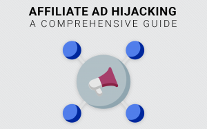 Affiliate Ad Hijacking: A Comprehensive Guide