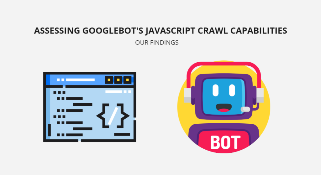 Assessing Googlebot’s JavaScript Crawl Capabilities: Our Findings
