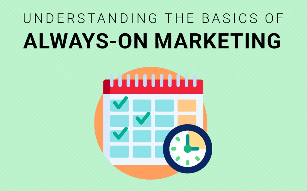 Understanding The Basics of Always-On Marketing