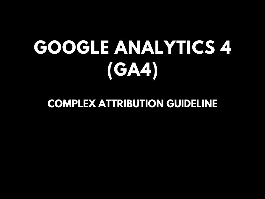 Google Analytics 4/GA4 attribution guide: The latest updates on the transition