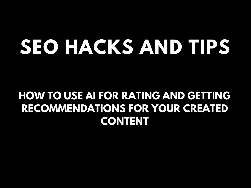 SEO hacks and tips: How to use AI for rating and getting recommendations for your created content