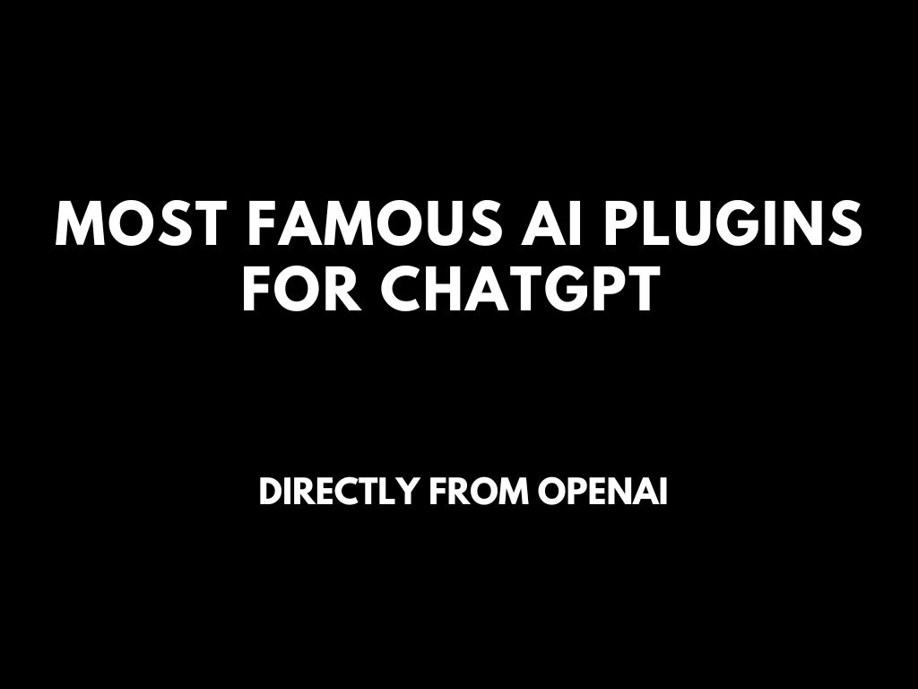 Most famous AI plugins for ChatGPT-4 directly from OpenAI