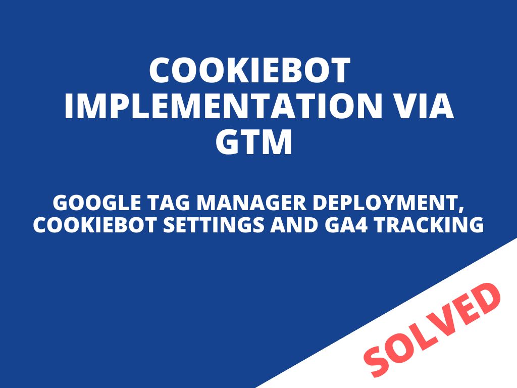 CookieBot settings, deployment/implementation via GTM (Google Tag Manager) and settings GA4 tracking
