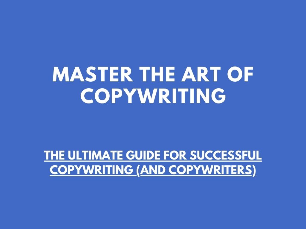 Master the art of copywriting: The ultimate guide for successful copywriting (and copywriters)