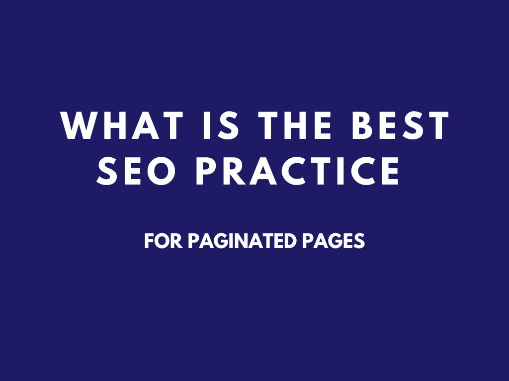 What is the best SEO practice for paginated pages?