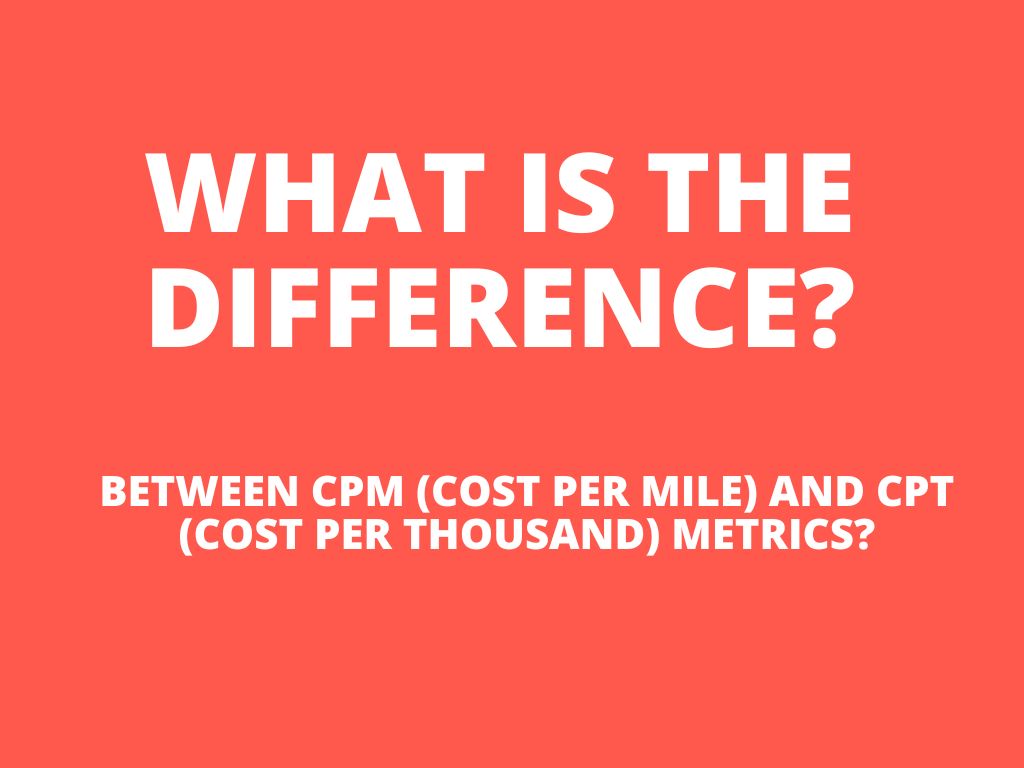 What is the difference between CPM (cost per mile) and CPT (cost per thousand) metrics?