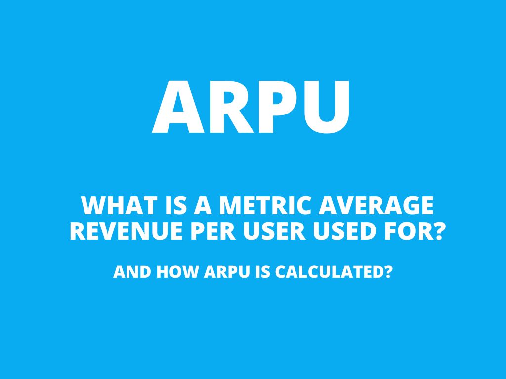 ARPU – what is a metric average revenue per user used for and how is it calculated?