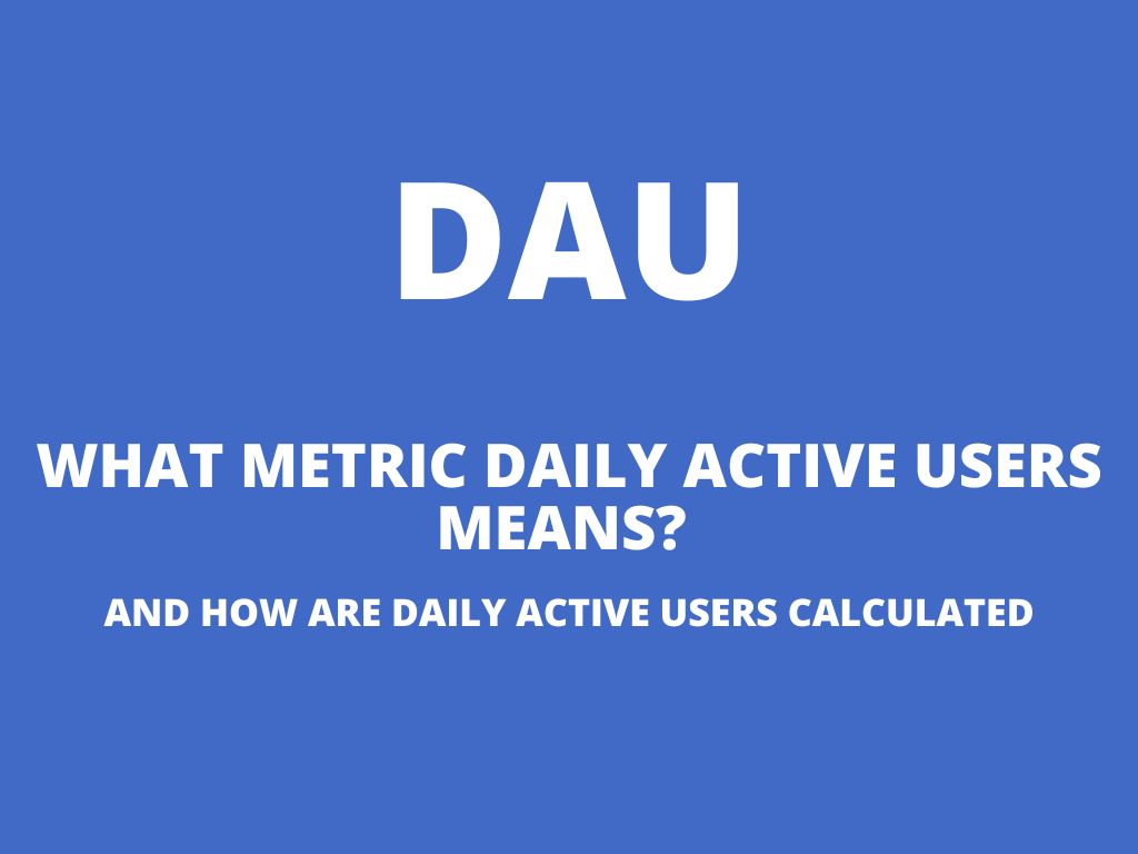 DAU – what is metric Daily Active Users and how is it calculated?