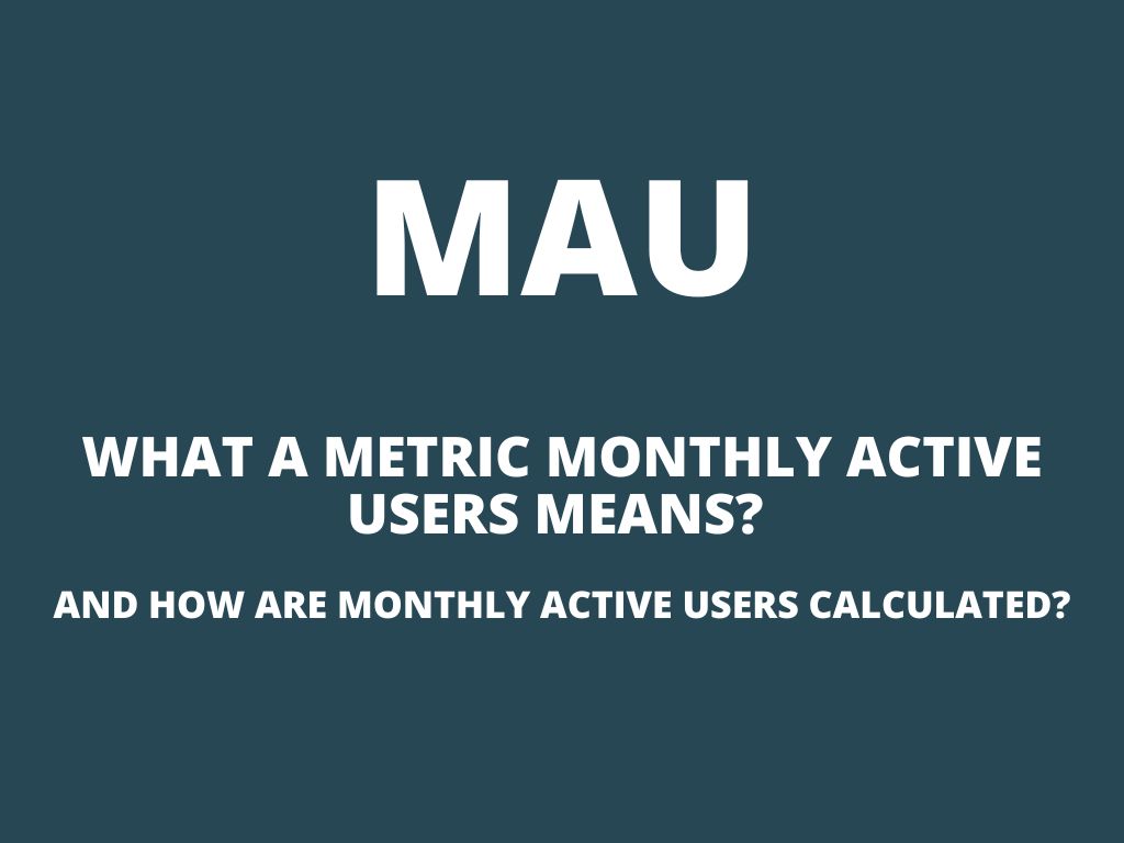 MAU – what is metric Monthly Active Users and how is it calculated?