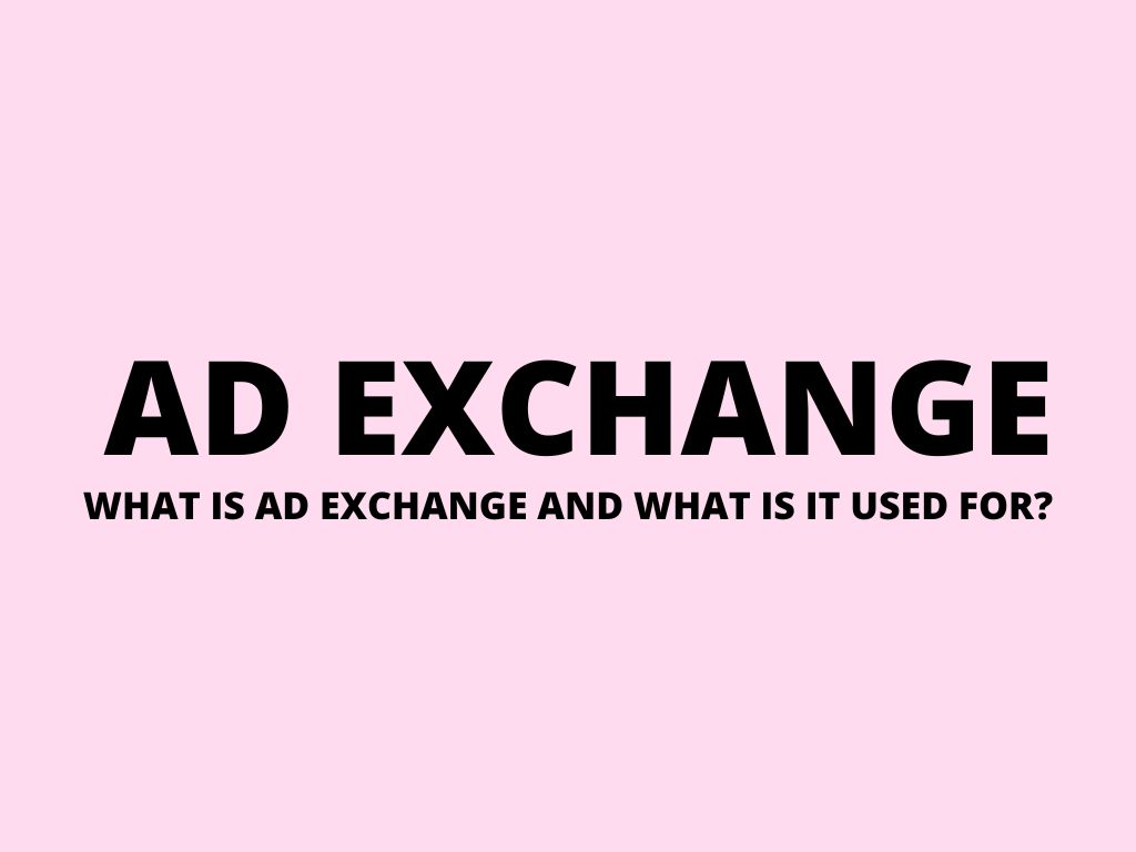 Ad exchange – what is ad exchange and what is it used for?