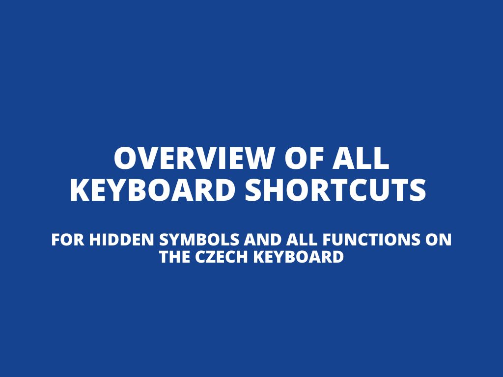 Overview of all keyboard shortcuts for hidden symbols and all functions on the Czech keyboard
