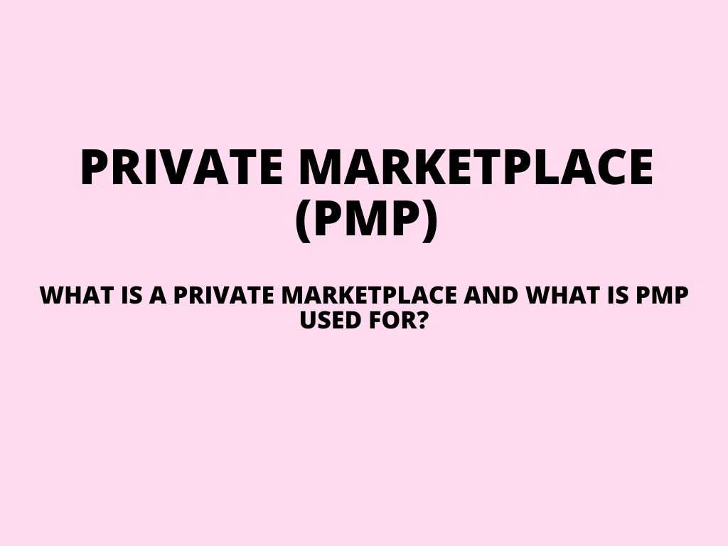 Private marketplace (PMP) – what is private marketplace and what is PMP used for?