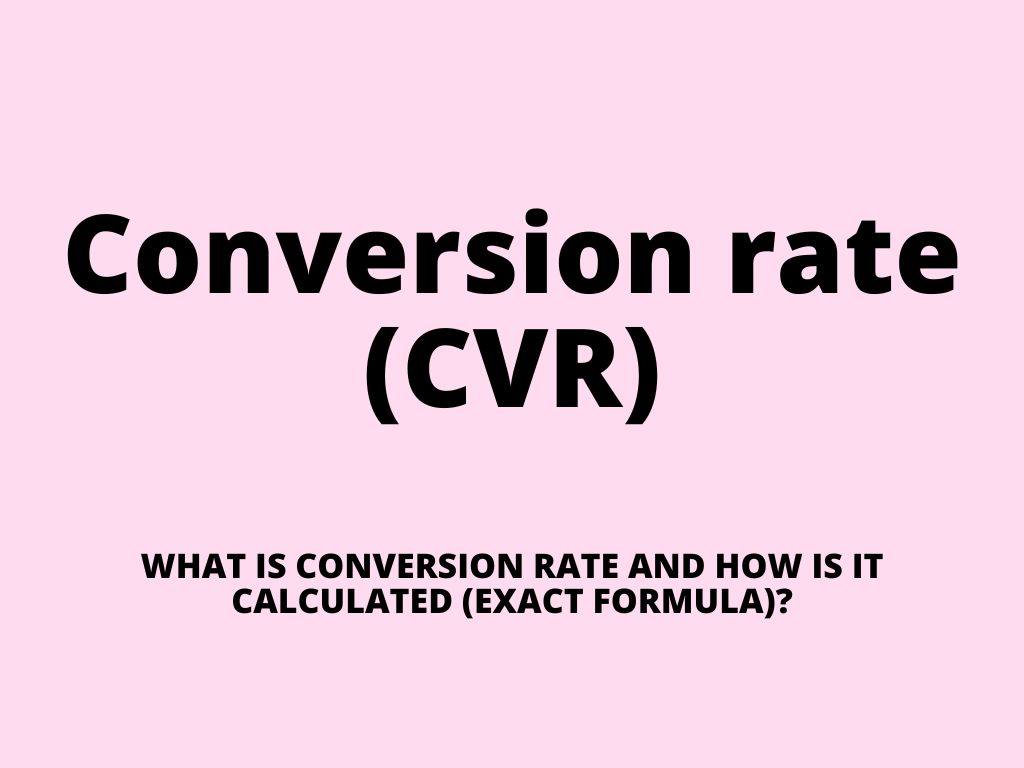 Conversion rate (CVR) – what is conversion rate and how is CVR calculated (exact formula)?
