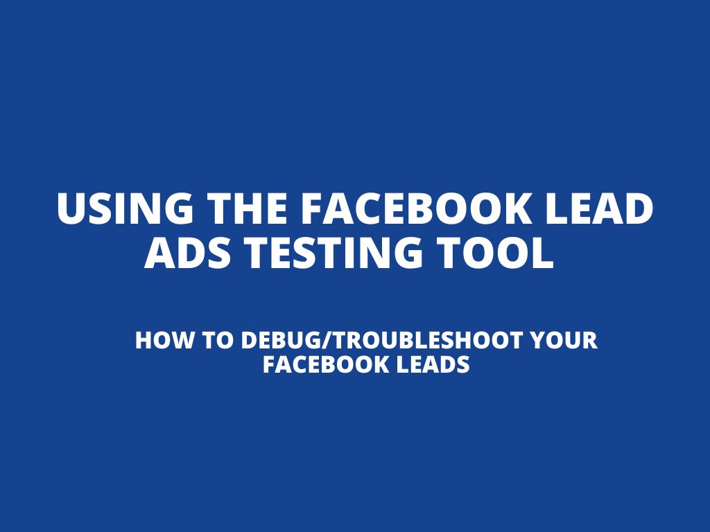 Using the Facebook lead ads testing tool (how to debug/troubleshoot your Facebook leads)
