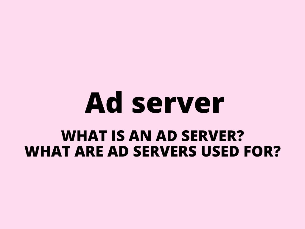 Ad server – what is it and what are ad servers used for?