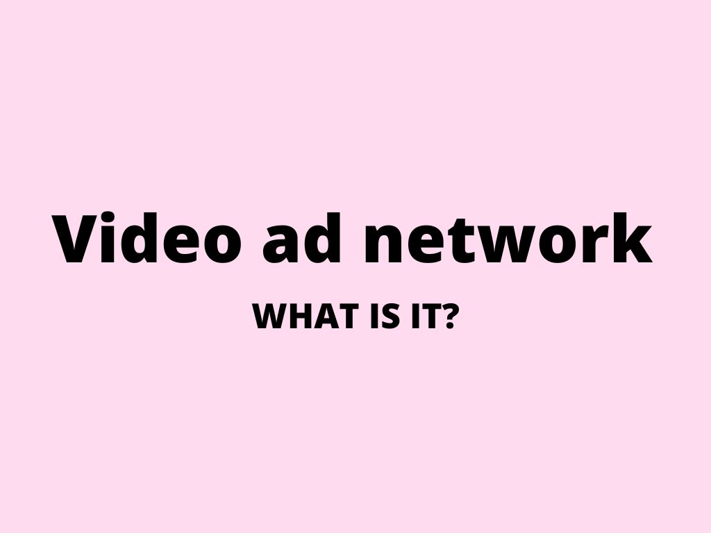 Video ad network – what is it?