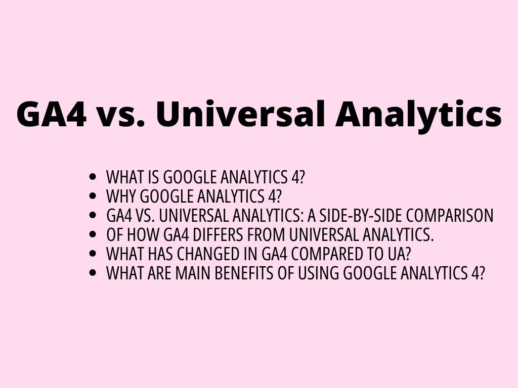 What is Google Analytics 4? GA4 vs. Universal Analytics: A side-by-side comparison and how does it differ from Universal Analytics? 2.part