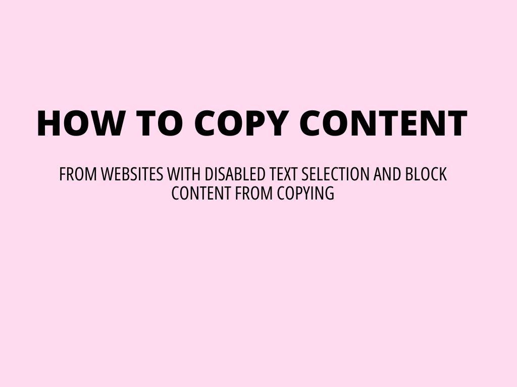 How to copy content from websites with disabled text selection and right mouse-click?