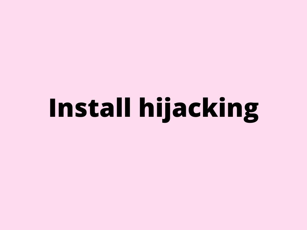 Install hijacking