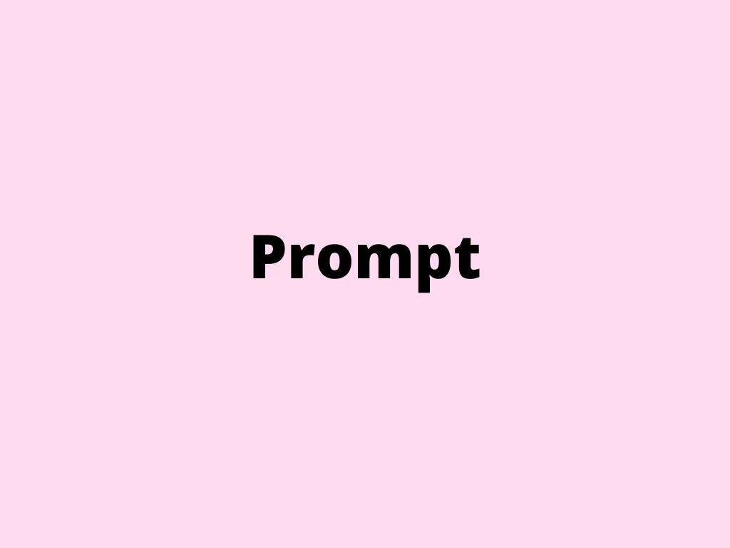 Prompt – what is it?