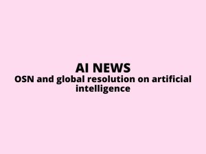 AI news OSN and global resolution on AI