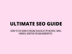 Ultimate SEO Guide - how to fix search engine blacklist by McAfee, Bing, Yandex, Norton or MalwareBytes