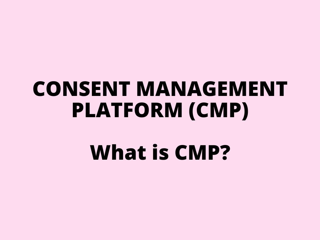 Consent Management Platform (CMP) – what is it?